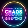 Keeping Up With Chaos Podcast - From the Booth & Beyond