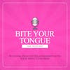 Bite Your Tongue: The Podcast