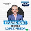 835: The Blueprint for Success in Leadership and Life w/ Eduardo Lopez