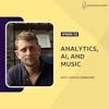 Analytics, AI, and Music with Analytics Wizard Josh Silverbauer