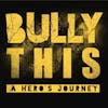 Bully This - A Hero's Journey