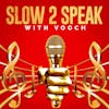 Slow 2 Speak with Vooch
