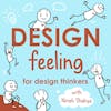 Welcome to Design Feeling, a Show about the Human Behind the Human-Centred Designer
