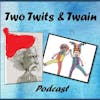 Two Twits and Twain Podcast