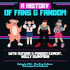 #96 - A History of Fans & Fandom with author and fandom expert, Holly Swinyard!