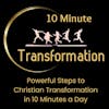 Powerful Steps to Christian Transformation in 10 Minutes a Day