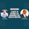Episode 90: 3 Ways to Rethink Life Insurance for Wealth Creation with Curtis May