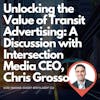 Unlocking the Value of Transit Advertising: A Discussion with Intersection Media CEO, Chris Grosso