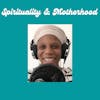 Spirituality & Motherhood Ep 44: Sara Makeba Daise Pt 1