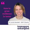 Resilience: Growing Resilience In Teens, or GRIT. An interview with Dr Louise Randall