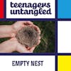 Empty nest? How to cope when your teen moves out. Also, manners; what are they and what should we telling our teens about them?