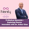 75.Medical Maverick : Exploring Pharma  Innovation with Dr. Arthur Chan