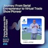 Journey: From Serial Entrepreneur to Virtual Trade Show Pioneer