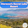 Visiting Morocco's Secret Lake Resort