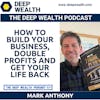 Entrepreneur Mark Anthony Reveals How To Build Your Business, Double Profits And Get Your Life Back  (#331)