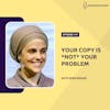 Your Copy Is *Not* Your Problem with Eden Bidani