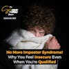 No More Imposter Syndrome! Why You Feel Insecure Even When You're Qualified