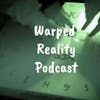 The Warped Reality Podcast