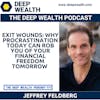 Episode image for Exit Wounds: Why Procrastination Today Can Rob You Of Your Financial Freedom Tomorrow (#333)