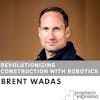 Brent Wadas - Revolutionizing Construction with Robotics