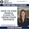 Thought Leader Valerie Bowden On How To Find World Class To Grow Your Business (#253)