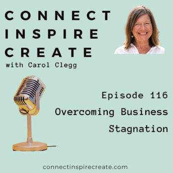 116: Overcoming Business Stagnation: Strategies for Moving Forward with Carol Clegg
