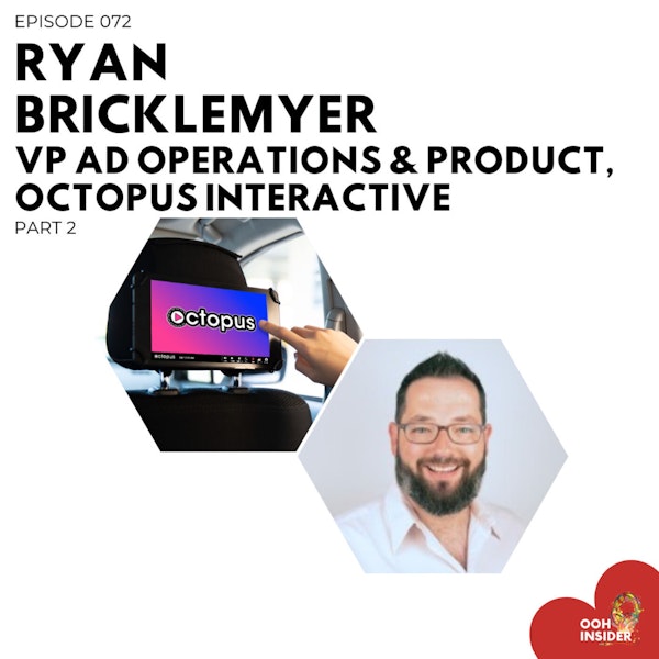 Episode 072 - The Motorized OOH Revolution Part 2 | Ryan Bricklemyer, Octopus Interactive