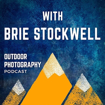Personal Growth Through Landscape Photography With Brie Stockwell