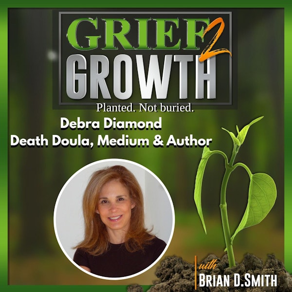 Debra Diamond- Death Doula, Author & Medium- Ep. 26