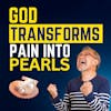 Pearls of Great Price [God Transforms Your Pain into Pearls]