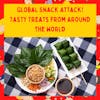 Global Snack Attack!  Tasty Treats From Around the World