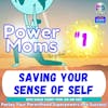 Power Moms - Saving Your Sense of Self in Motherhood, with Karlie Causey from Jen and Keri
