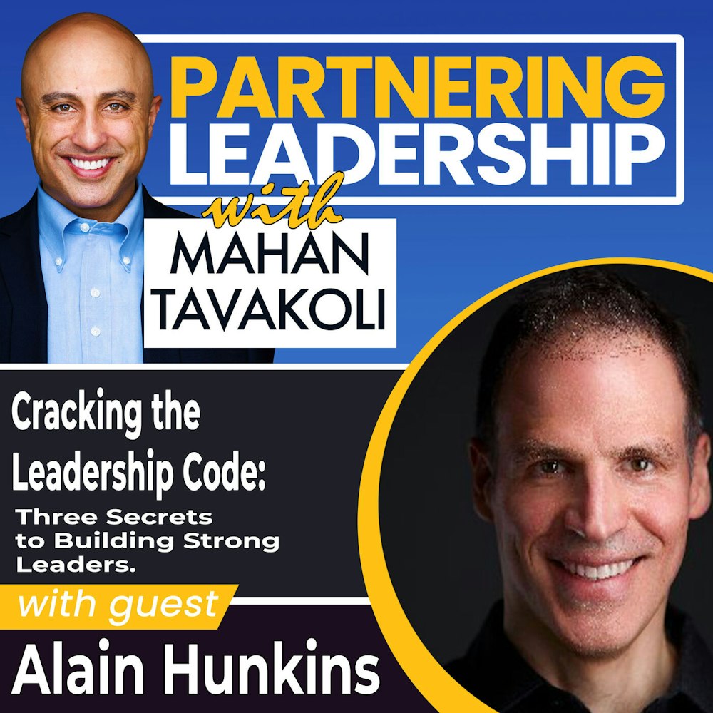 Cracking the Leadership Code: Three Secrets to Building Strong Leaders with Alain Hunkins | Partnering Leadership Global Thought Leader