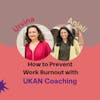 Preventing Work Burnout With Anjali and Urvina, Creators of UKAN Coaching