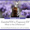 70: Essential Oils vs Fragrance Oils - What is the Difference?