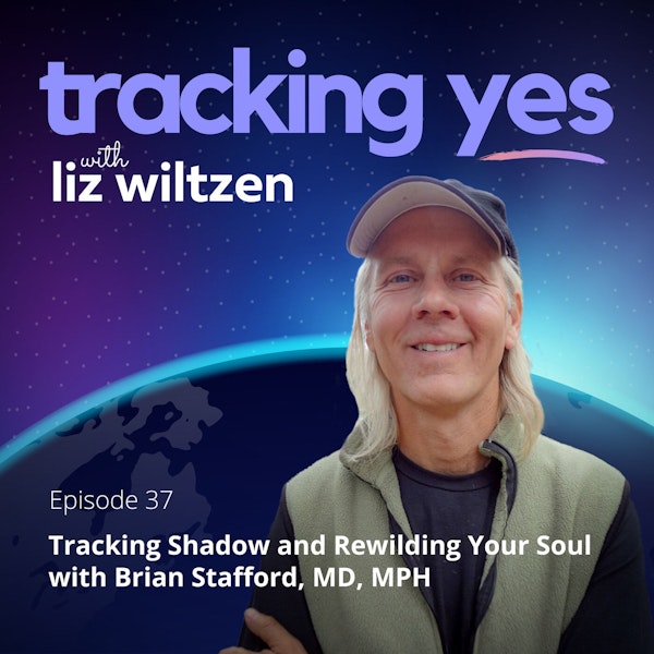 Tracking Shadow and Rewilding Your Soul with Brian Stafford, MD, MPH