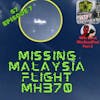 Missing Malaysia Flight MH370 w/ War Dead Pool pt. 2 S7 E7