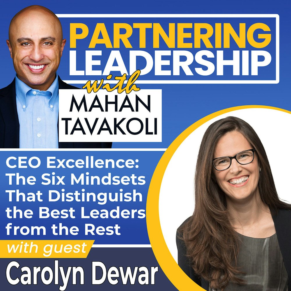 164 CEO Excellence: The Six Mindsets That Distinguish the Best Leaders from the Rest with Carolyn Dewar, McKinsey Senior Partner | Partnering Leadership Global Thought Leader