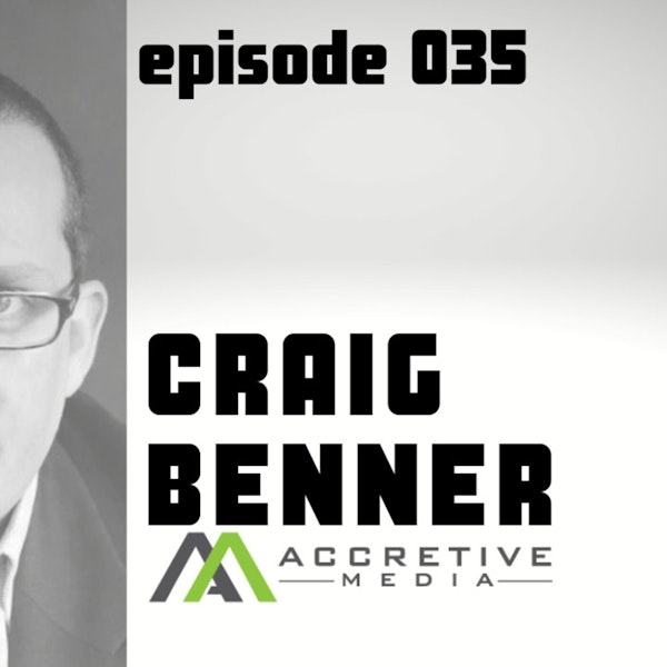 Episode 035 - Craig Benner, CEO of Accretive Media