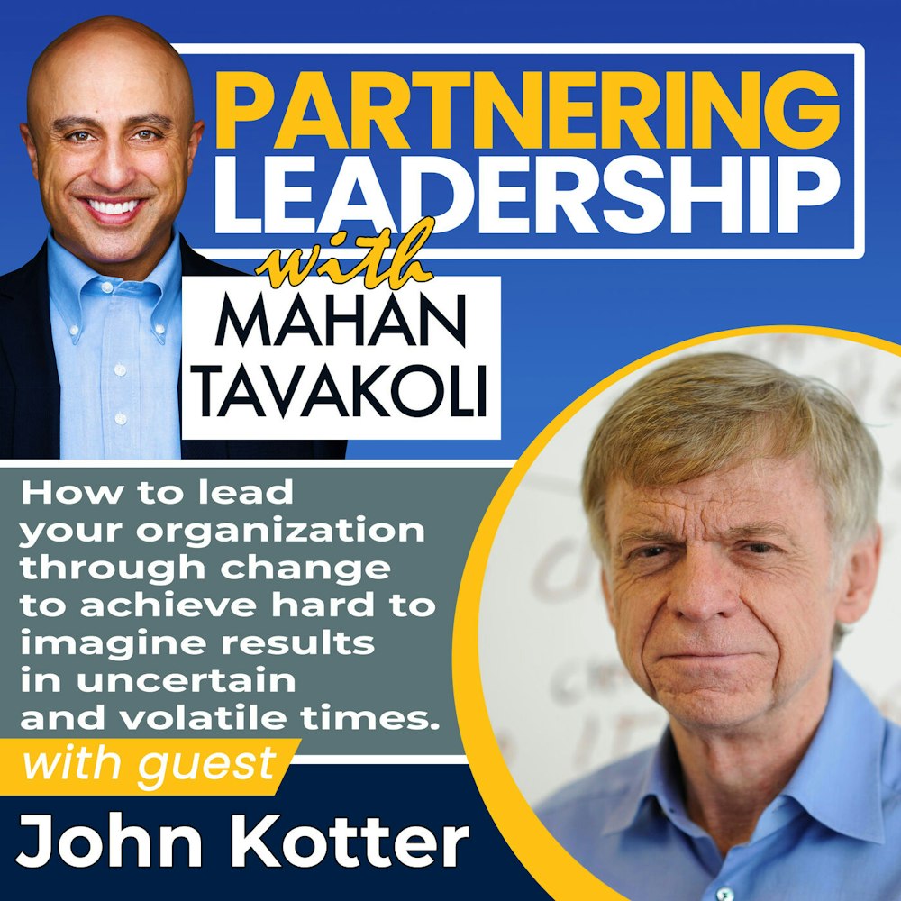 96 How to lead your organization through change to achieve hard to imagine results in uncertain and volatile times with John Kotter | Partnering Leadership Global Thought Leader