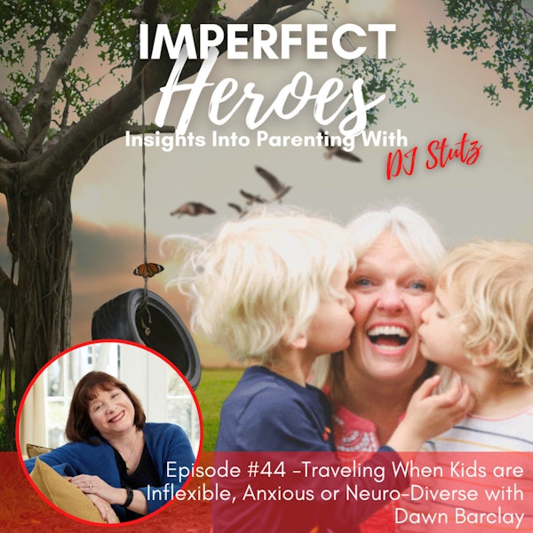 Episode 44: Traveling When Kids are Inflexible, Anxious or Neuro-Diverse with Dawn Barclay