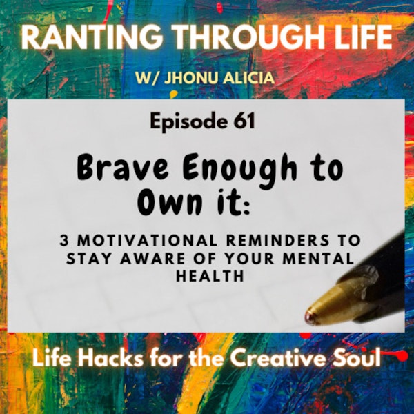 Brave Enough to Own it: 3 Motivational reminders to Stay Aware of Your Mental Health