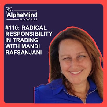 #110 Radical Responsibility in Trading with Mandi Rafsanjani