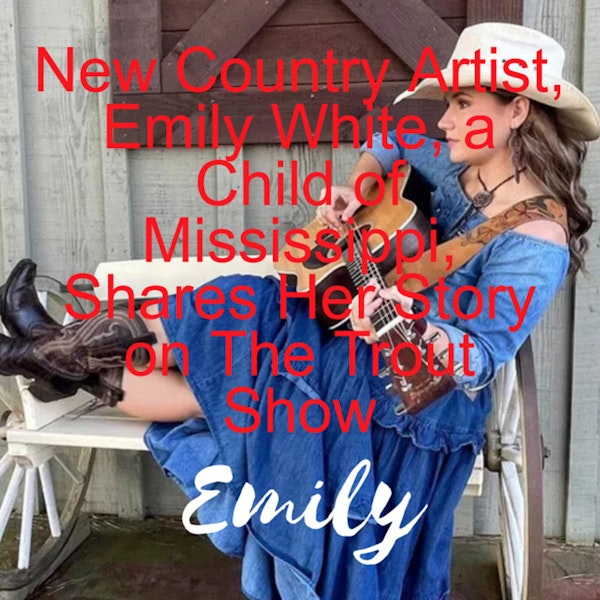 New Country Artist, Emily White, a Child of Mississippi, Shares Her Story on The Trout Show
