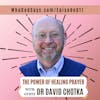 The Power of Healing Prayer w/ Rev Dr David Chotka - Restoring Body, Mind, and Spirit