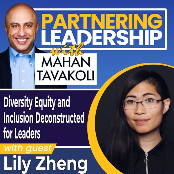 259 Diversity Equity and Inclusion Deconstructed for Leaders with Lily Zheng | Partnering Leadership Global Thought Leader