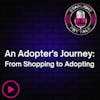 An Adopter's Journey: From Shopping to Adopting