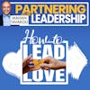 How to lead with love | Mahan Tavakoli Partnering Leadership Insight