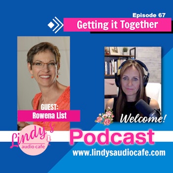 67 - Getting it Together with Guest Rowena List, Professional Organizer