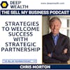 Chris Morton On Little Known Strategies To Welcome Success With Strategic Partnership (#248)